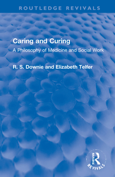 Hardcover Caring and Curing: A Philosophy of Medicine and Social Work Book
