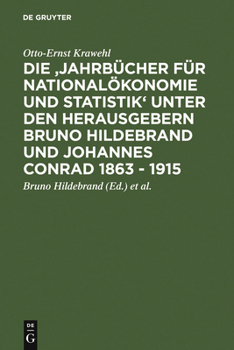 Hardcover Die 'Jahrbücher Für Nationalökonomie Und Statistik' Unter Den Herausgebern Bruno Hildebrand Und Johannes Conrad 1863 - 1915 [German] Book