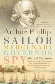 Paperback Arthur Phillip: Sailor, Mercenary, Governor, Spy Book