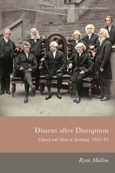 Paperback Dissent After Disruption: Church and State in Scotland, 1843-63 Book