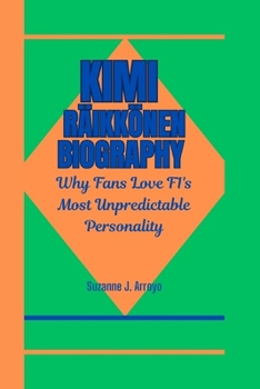 Paperback Kimi Räikkönen Biography: Why Fans Love F1's Most Unpredictable Personality Book