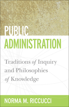 Paperback Public Administration: Traditions of Inquiry and Philosophies of Knowledge Book