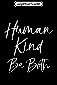 Composition Notebook: Human Kind Be Both for Women Humankind Kindness  Journal/Notebook Blank Lined Ruled 6x9 100 Pages