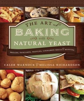 Hardcover The Art of Baking with Natural Yeast: Breads, Pancakes, Waffles, Cinnamon Rolls, and Muffins Book