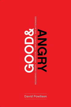 Paperback Good and Angry: Redeeming Anger, Irritation, Complaining, and Bitterness Book