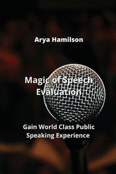 Paperback Magic of Speech Evaluation: Gain World Class Public Speaking Experience Book