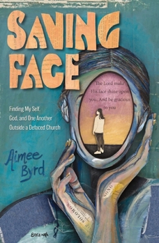 Paperback Saving Face: Finding My Self, God, and One Another Outside a Defaced Church Book