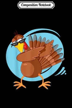 Composition Notebook: Dabbing Turkey Thanksgiving Day Funny Turkey Dabbing Pilgrim  Journal/Notebook Blank Lined Ruled 6x9 100 Pages