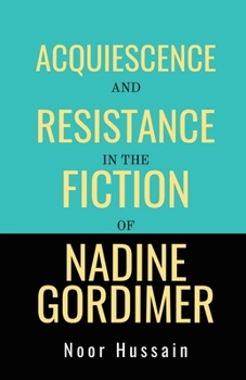 Paperback Acquiescence and Resistance in the Fiction of Nadine Gordimer Book