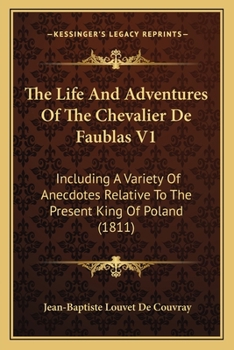 The life and adventures of the Chevalier de Faublas; including a variety of anecdotes relative to the present King of Poland. In four volumes. ... Volume 1 of 4