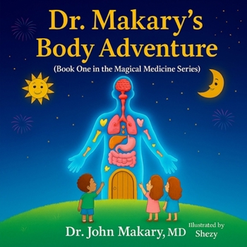 Dr. Makary's Body Adventure: Book One in the Magical Medicine Series