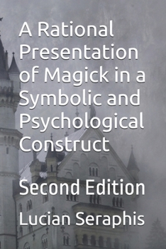 Paperback A Rational Presentation of Magick in a Symbolic and Psychological Construct: Second Edition Book