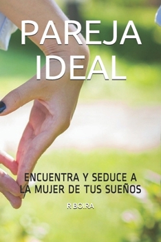 Paperback Pareja Ideal: Encuentra Y Seduce a la Mujer de Tus Sueños [Spanish] Book