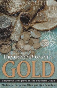 Paperback The General Grants Gold: Shipwreck and Greed in the Southern Ocean Book