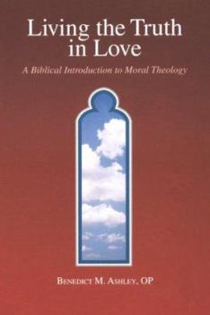 Paperback Living the Truth in Love: A Biblical Introduction of Moral Theology Book