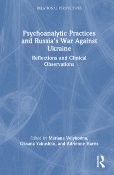 Hardcover Psychoanalytic Practices and Russia's War Against Ukraine: Reflections and Clinical Observations Book