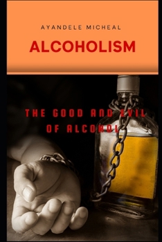 ALCOHOLISM: The good and evil of alcohol