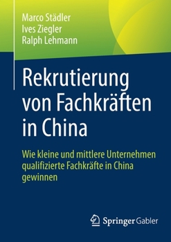 Paperback Rekrutierung Von Fachkräften in China: Wie Kleine Und Mittlere Unternehmen Qualifizierte Fachkräfte in China Gewinnen [German] Book