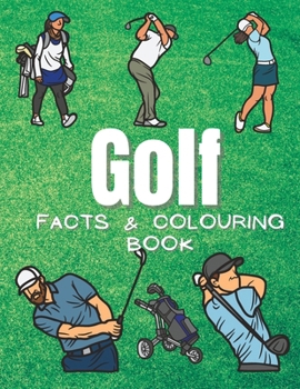 Golf Facts & Coloring Book: Fun Facts and Coloring Activity Book for Children Aged 2 to 12 Years (Sports: Facts and Coloring Books)