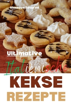 Paperback Ultimative italienische Kekse Rezepte: ja, ein echtes italienisches Rezeptbuch [German] Book