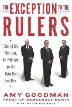 Hardcover The Exception to the Rulers: Exposing Oily Politicians, War Profiteers, and the Media That Love Them Book