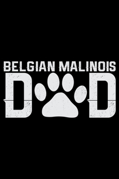 Paperback Belgian Malinois Dad: Cool Belgian Malinois Dog Journal Notebook - Funny Belgian Malinois Puppies - Belgian Malinois Owner Gifts. 6 x 9 in 1 Book