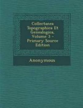 Paperback Collectanea Topographica Et Genealogica, Volume 3 - Primary Source Edition Book