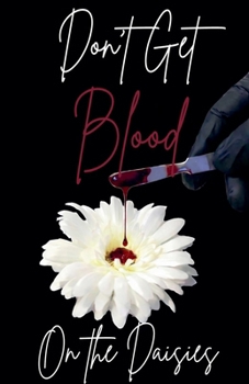 Don't Get Blood on the Daisies