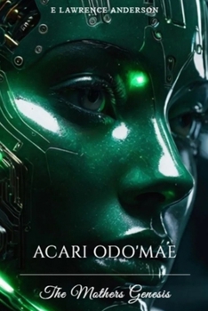 Acari Odo'Mae: The Mothers Genesis (Acari Odo'Mae: A Post-Apocalyptic Sci-Fi Series)