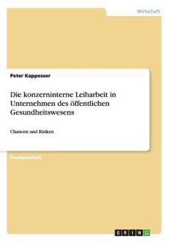 Paperback Die konzerninterne Leiharbeit in Unternehmen des öffentlichen Gesundheitswesens: Chancen und Risiken [German] Book