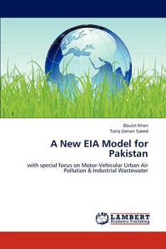 A New EIA Model for Pakistan: with special focus on Motor-Vehicular Urban Air Pollution & Industrial Wastewater