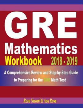 Paperback GRE Mathematics Workbook 2018 - 2019: A Comprehensive Review and Step-By-Step Guide to Preparing for the GRE Math Book