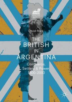 Paperback The British in Argentina: Commerce, Settlers and Power, 1800-2000 Book