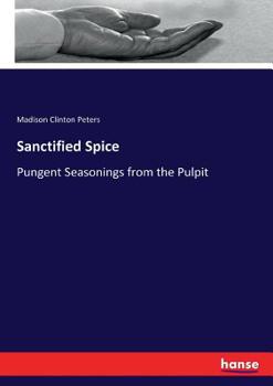 Paperback Sanctified Spice: Pungent Seasonings from the Pulpit Book