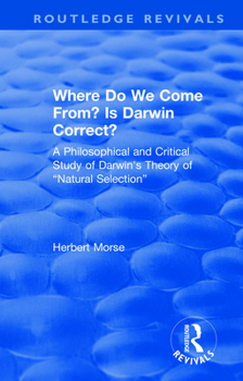 Paperback Where Do We Come From? Is Darwin Correct?: A Philosophical and Critical Study of Darwin's Theory of "Natural Selection" Book