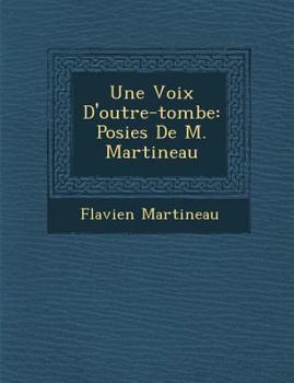 Paperback Une Voix D'Outre-Tombe: Po Sies de M. Martineau [French] Book
