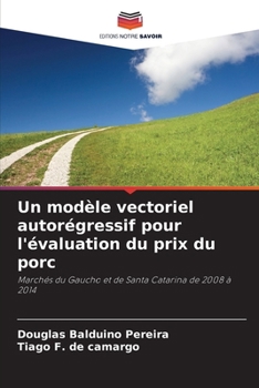 Un modèle vectoriel autorégressif pour l'évaluation du prix du porc (French Edition)