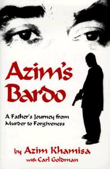 Hardcover Azim's Bardo: A Father's Journey from Murder to Forgiveness Book