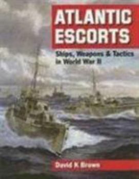 Hardcover Atlantic Escorts: Ships, Weapons & Tactics in World War II Book