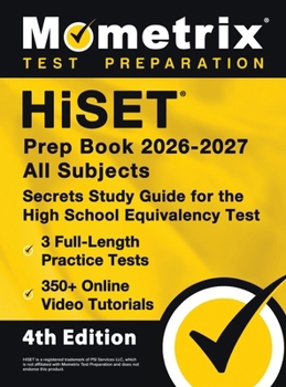 HiSET Prep Book 2025-2026 All Subjects - 3 Full-Length Practice Exams, 350+ Online Video Tutorials, Secrets Study Guide for the High School Equivalency Test : [4th Edition]