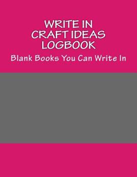 Paperback Write In Craft IDEAs Logbook: Blank Books You Can Write In Book