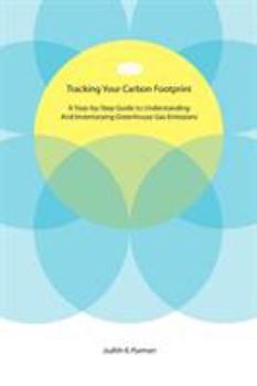 Paperback Tracking Your Carbon Footprint: A Step-By-Step Guide to Understanding and Inventorying Greenhouse Gas Emissions Book