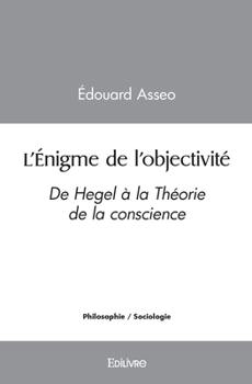 Paperback L'Énigme de l'objectivité: De Hegel à la Théorie de la conscience [French] Book