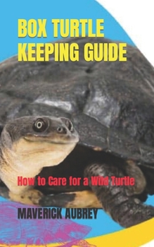 Paperback Box Turtle Keeping Guide: How to Care for a Wild Turtle Book