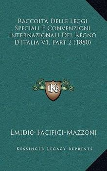 Paperback Raccolta Delle Leggi Speciali E Convenzioni Internazionali Del Regno D'Italia V1, Part 2 (1880) [Italian] Book