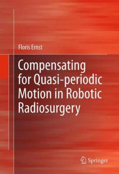 Hardcover Compensating for Quasi-Periodic Motion in Robotic Radiosurgery Book
