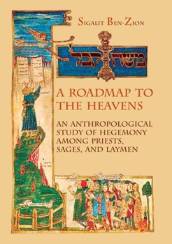 Hardcover A Roadmap to the Heavens: An Anthropological Study of Hegemony Among Priests, Sages, and Laymen Book