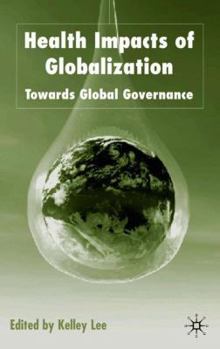 Hardcover Health Impacts of Globalization: Towards Global Governance Book