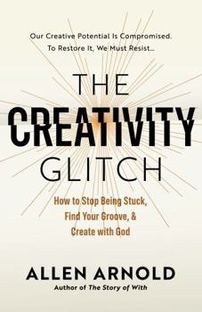 Hardcover The Creativity Glitch: How to Stop Being Stuck, Find Your Groove, & Create with God Book