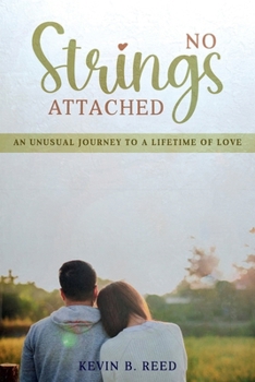 No Strings Attached: AN UNUSUAL JOURNEY TO A LIFETIME OF LOVE